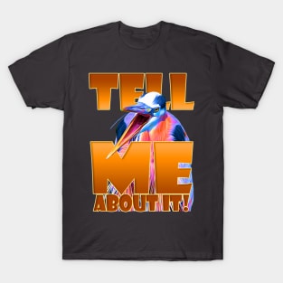 Tell Me about it! T-Shirt